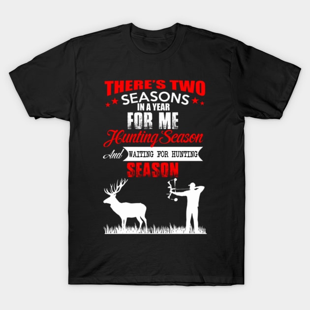 THERE IS TWO SEASONS FOR ME HUNTING SEASON T-Shirt by fioruna25